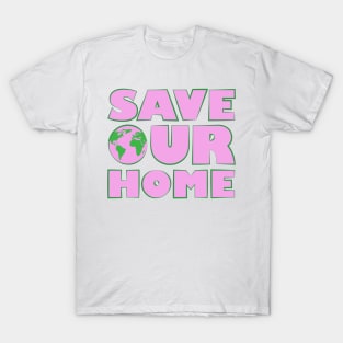 Save Our Home - Activism Appeal - Pink T-Shirt
